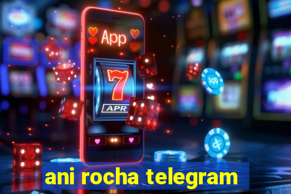 ani rocha telegram